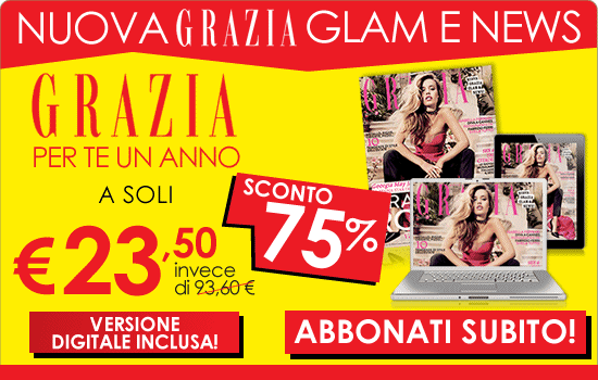 Nuovo GRAZIA, glam e news. Abbonati subito al 75% di sconto